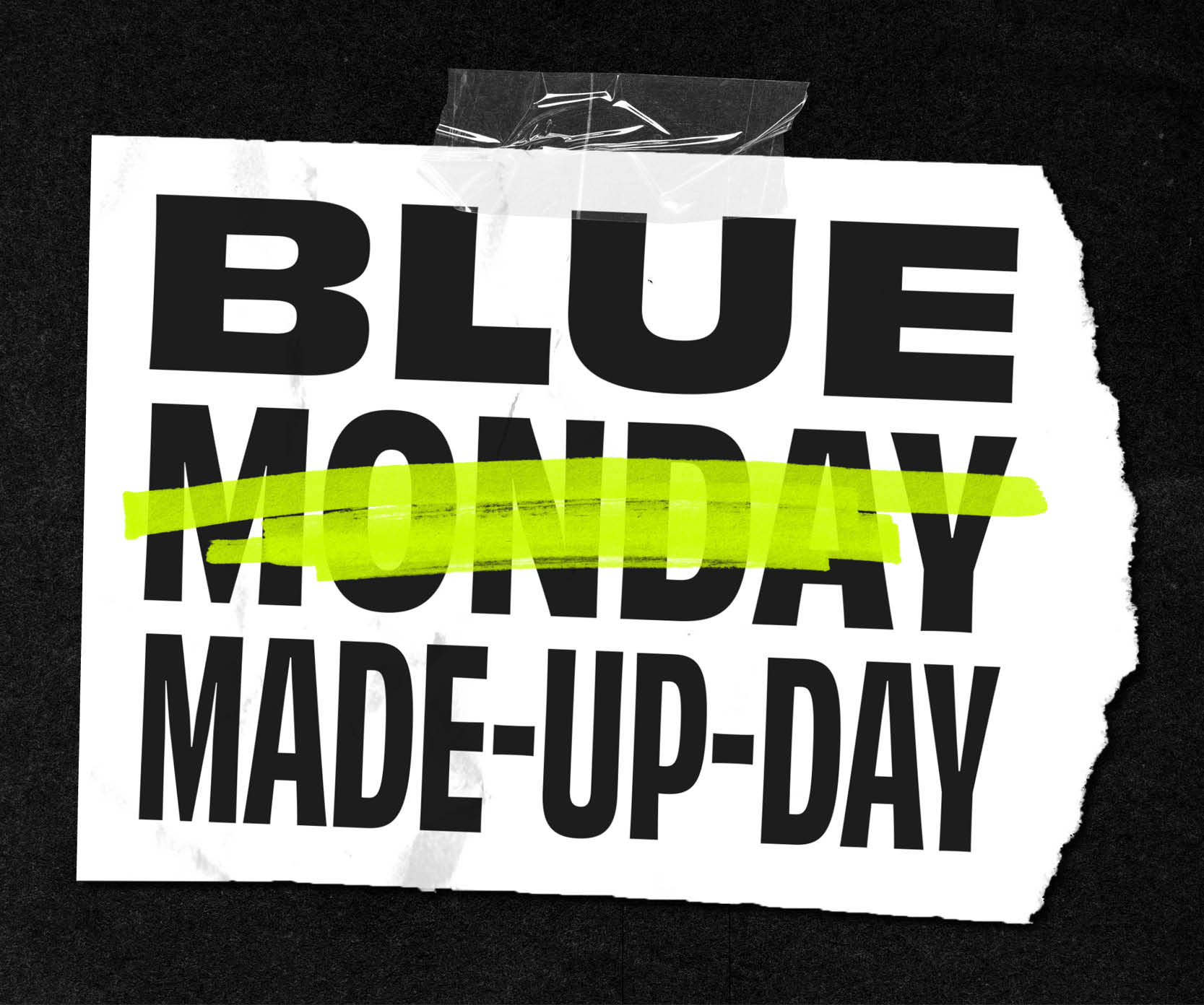 Graphic with text "BLUE MONDAY MADE-UP-DAY”. The word Monday crossed out by a green marker pen, on a torn paper effect background.
